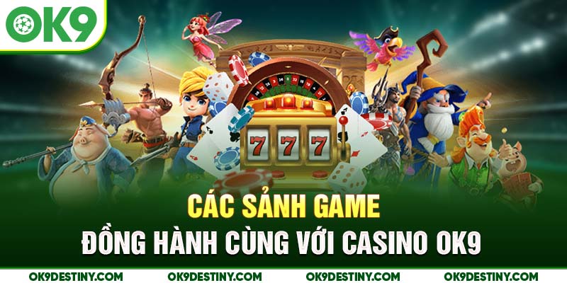 Các sảnh game đồng hành cùng với casino OK9