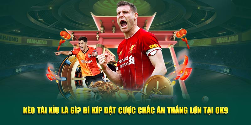 Kèo tài xỉu là gì