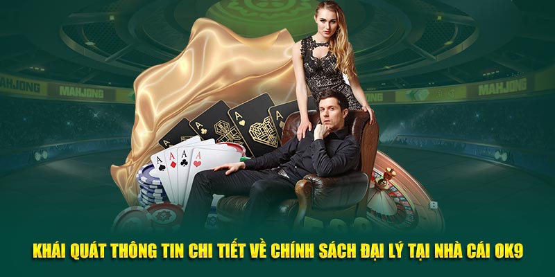 Khái quát thông tin chi tiết về chính sách đại lý tại nhà cái Ok9