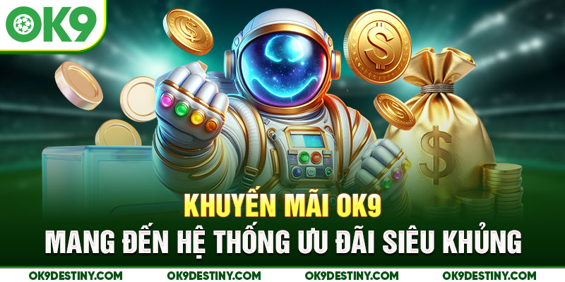 Khuyến mãi OK9 mang đến hệ thống ưu đãi siêu khủng