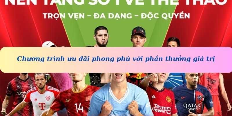Chương trình ưu đãi phong phú với phần thưởng giá trị, cơ hội hấp dẫn cho bet thủ
