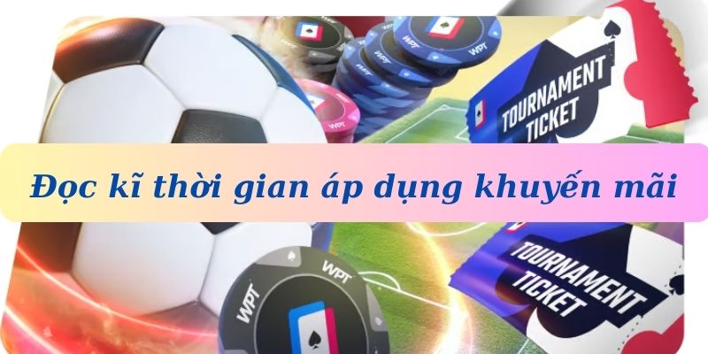 Đọc kĩ thời gian áp dụng khuyến mãi