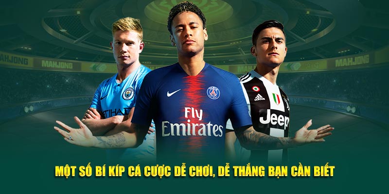 Một số bí kíp cá cược dễ chơi, dễ thắng bạn cần biết