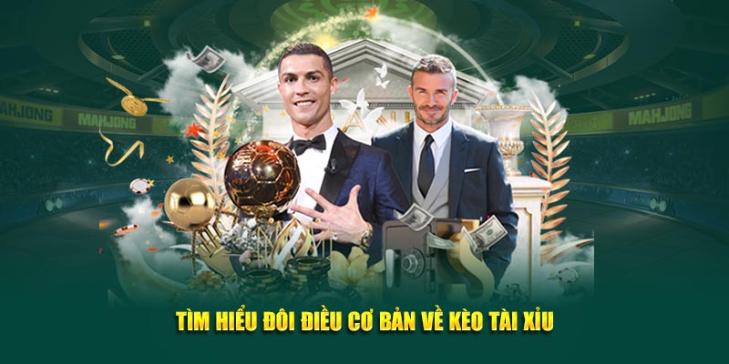 Tìm hiểu đôi điều cơ bản về kèo Tài Xỉu