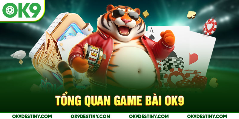 Tổng quan game bài OK9