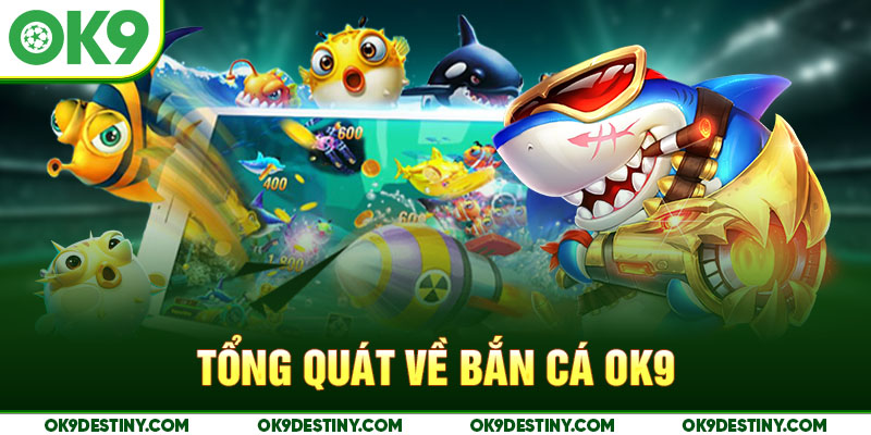 Tổng quát về bắn cá OK9